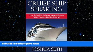 complete  Cruise Ship Speaking: How to Build a Six Figure Speaking Business While Traveling the