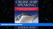 complete  Cruise Ship Speaking: How to Build a Six Figure Speaking Business While Traveling the