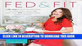 [PDF] Fed   Fit: A 28 Day Food   Fitness Plan to Jump-Start Your Life with Over 175 Squeaky-Clean