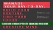 [PDF] Manage Your Day-to-Day: Build Your Routine, Find Your Focus, and Sharpen Your Creative Mind