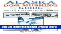 [Read] Alaska Dog Mushing Guide: Facts and Legends Full Online