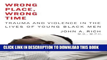[PDF] Wrong Place, Wrong Time: Trauma and Violence in the Lives of Young Black Men Popular Colection