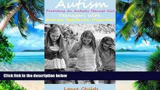 Big Deals  Autism: Parenting an Autistic Teenage Girl, Teenagers With Autism Spectrum Disorders