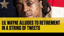 Lil Wayne Alludes to Retirement in a String of Tweets