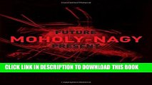 [PDF] Moholy-Nagy: Future Present Full Online