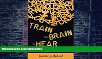 Big Deals  Train the Brain to Hear: Brain Training Techniques to Treat Auditory Processing