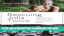 [PDF] Rescuing Julia Twice: A Mother s Tale of Russian Adoption and Overcoming Reactive Attachment