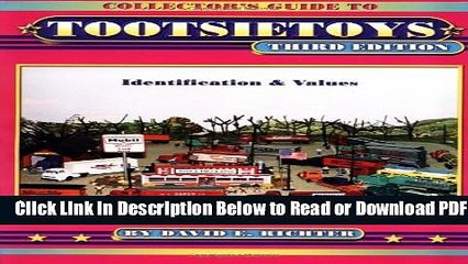 [Get] Collector s Guide to Tootsietoys: Identification   Values, Third Edition Free New