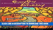 [PDF] Every Day is Saturday: A Christian Guide to a Fantastic Retirement Full Colection