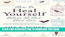 [PDF] How to Heal Yourself When No One Else Can: A Total Self-Healing Approach for Mind, Body, and