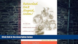 Big Deals  Retarded Isn t Stupid, Mom! Revised Edition  Free Full Read Most Wanted