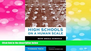 Must Have  High Schools on a Human Scale: How Small Schools Can Transform American Education
