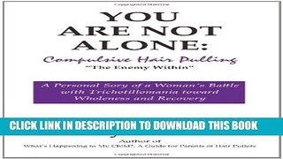 [PDF] You Are Not Alone: Compulsive Hair Pulling, the Enemy Within Popular Online