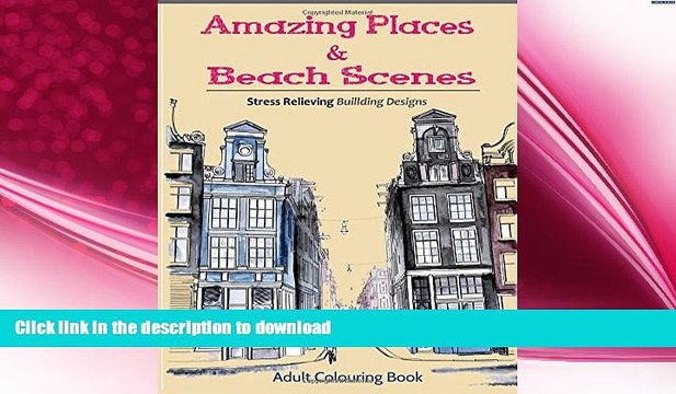 EBOOK ONLINE Amazing Places and Beach Scenes: An Adult Coloring Book of Fantastic Cities of the