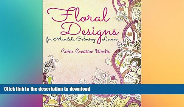 EBOOK ONLINE Floral Designs for Mandala Coloring Lovers (Floral Mandalas and Art Book Series)