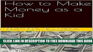 [PDF] How to Make Money as a Kid Full Colection