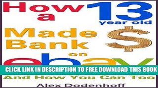 [PDF] How A 13 Year Old Made Bank On eBay And How You Can Too Full Online