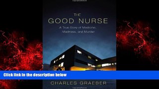 Online eBook By Charles Graeber - The Good Nurse: A True Story of Medicine, Madness, and Murder
