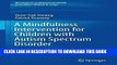 [PDF] A Mindfulness Intervention for Children with Autism Spectrum Disorders: New Directions in