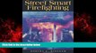 Online eBook Street Smart Firefighting: The Common Sense Guide to Firefighter Safety And Survival