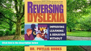 Big Deals  Reversing Dyslexia: Your Guide to Helping Children Recover Self-Esteem, Retrain Their