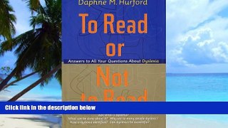 Big Deals  To Read or Not to Read: Answers to All Your Questions About Dyslexia  Free Full Read