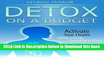 [Reads] Detox on a Budget: Activate your health while hardly spending a dime Online Books