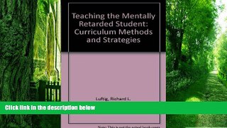 Big Deals  Teaching the Mentally Retarded Student: Curriculum, Methods, and Strategies  Free Full