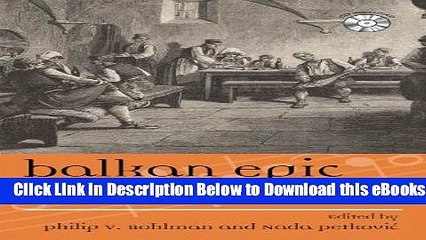 [Reads] Balkan Epic: Song, History, Modernity (Europea: Ethnomusicologies and Modernities) Free