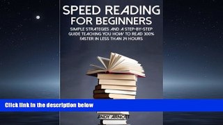 Popular Book Speed Reading for Beginners: Simple Strategies and a Step-by-Step Guide Teaching You