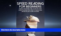 Popular Book Speed Reading for Beginners: Simple Strategies and a Step-by-Step Guide Teaching You