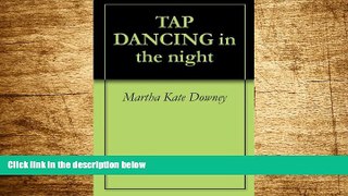 Must Have  TAP DANCING in the night  READ Ebook Online Free