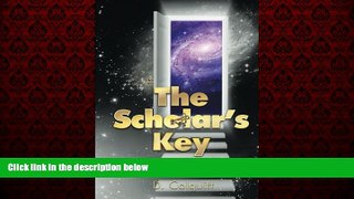 Popular Book The Scholar s Key: How You Can Unlock Your Dreams as a Teen
