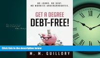 For you Get a Degree, Debt-Free!: No Loans. No Debt. No Worries Undergraduates.