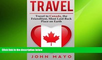 READ book  Travel: Travel to Canada, The Friendliest Most Laid-Back Place on Earth (Travel to