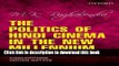 Download The Politics of Hindi Cinema in the New Millennium: Bollywood and the Anglophone Indian