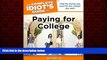 For you The Complete Idiot s Guide to Paying for College (Complete Idiot s Guides (Lifestyle