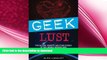 GET PDF  Geek Lust: Pop Culture, Gadgets, and Other Desires of the Likeable Modern Geek FULL ONLINE