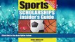 Online eBook The Sports Scholarships Insider s Guide: Getting Money for College at Any Division