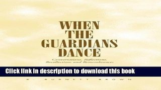 Download When the Guardians Dance: Conversations, Reflections, Recollections and Remembrances