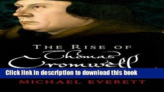 Download The Rise of Thomas Cromwell: Power and Politics in the Reign of Henry VIII, 1485-1534