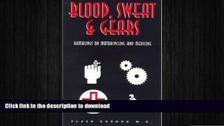 GET PDF  Blood, Sweat   Gears: Ramblings on Motorcycling and Medicine  BOOK ONLINE