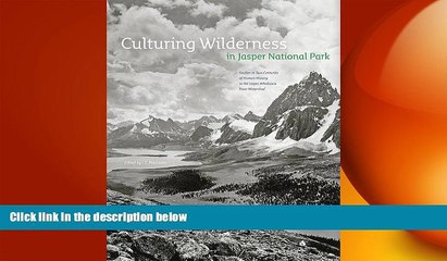 READ book  Culturing Wilderness in Jasper National Park: Studies in Two Centuries of Human