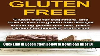 [Read] Gluten Free: Gluten free for beginners, and how to live the gluten free lifestyle including