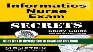 Read Informatics Nurse Exam Secrets Study Guide: Informatics Test Review for the Informatics Nurse