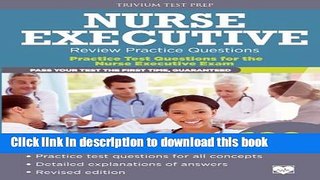 Read Nurse Executive Review Practice Questions: Practice Test Questions for the Nurse Executive