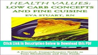[Read] Health Values: Low Carb Concepts and Fine Cuisine: A Practical, Comprehensive Guide to Your