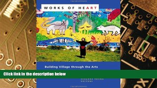 Big Deals  Works of Heart: Building Village through the Arts  Free Full Read Best Seller