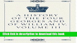 Read A History of the Four Georges and of William IV, Volume III  Ebook Free