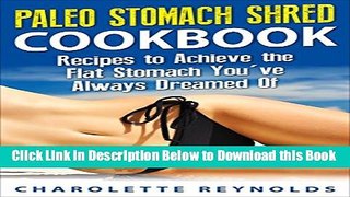[Best] Paleo Stomach Shred Cookbook: Recipes to Achieve the Flat Stomach You ve Always Dreamed Of